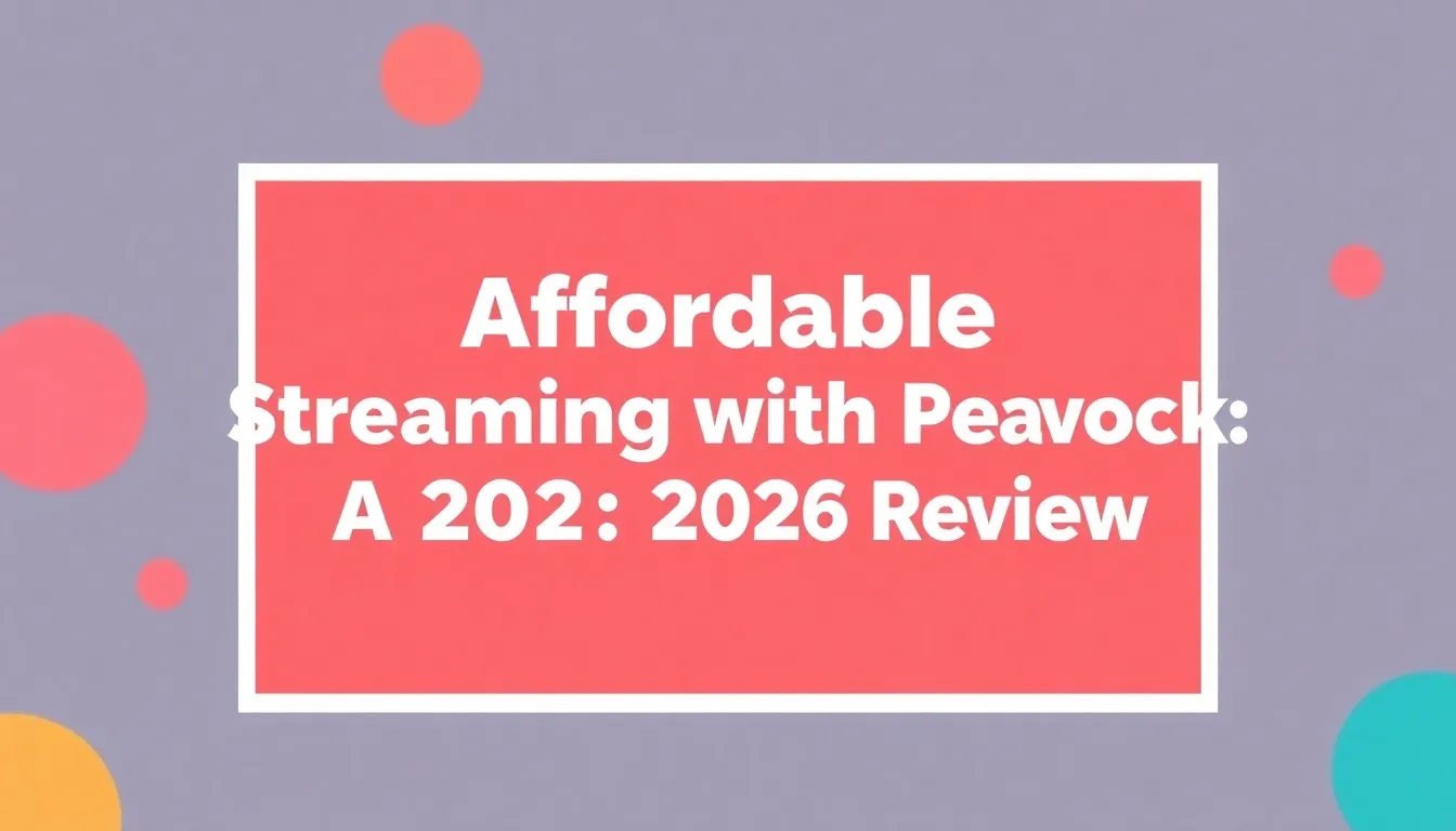 AFFORDABLE STREAMING WITH PEACOCK: A 2026 REVIEW
