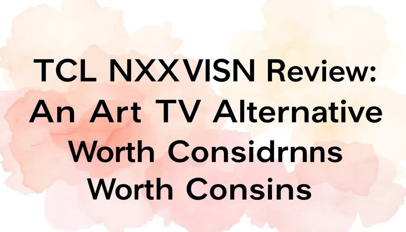 TCL NXTVISION REVIEW: AN ART TV ALTERNATIVE WORTH CONSIDERING